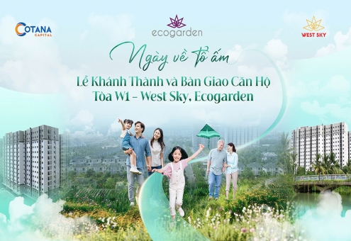 NGÀY VỀ TỔ ẤM! CHÀO ĐÓN TÂN CƯ DÂN TẠI W1 - WEST SKY, ECOGARDEN